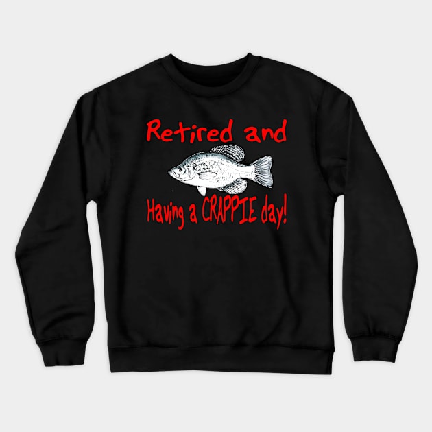 Retired Fishing Having a Crappie Day Mens Women T Shirt Crewneck Sweatshirt by Manonee